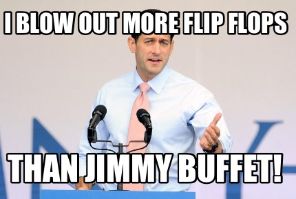i-blow-out-more-flip-flops-than-jimmy-buffet