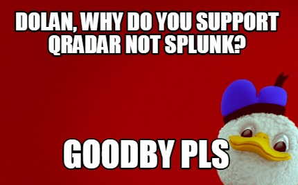 dolan-why-do-you-support-qradar-not-splunk-goodby-pls