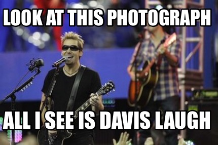 look-at-this-photograph-all-i-see-is-davis-laugh