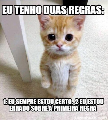 Meme Creator - Funny EU TENHO DUAS REGRAS: 1: EU SEMPRE ESTOU CERTO. 2 EU  ESTOU ERRADO SOBRE A PRIME Meme Generator at MemeCreator.org!