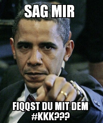 meme creator sag mir fiqqst du mit dem kkk??? meme generator at 4235072 meme creator sag mir fiqqst du mit dem kkk??? meme generator at