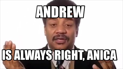 andrew-is-always-right-anica