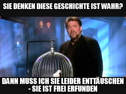 Meme Creator - Funny Sie glauben diese Geschichte wurde frei erfunden? Dann muss  ich Sie enttäusche Meme Generator at MemeCreator.org!