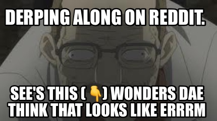 derping-along-on-reddit.-sees-this-wonders-dae-think-that-looks-like-errrm
