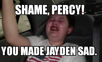 shame-percy-you-made-jayden-sad