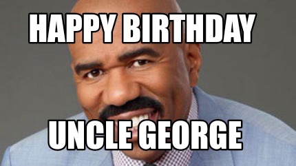 Meme Creator - Funny Happy Birthday Uncle George Meme Generator at  !