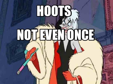 hoots-not-even-once