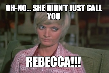 oh-no...-she-didnt-just-call-you-rebecca