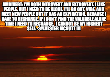 ambivert-im-both-introvert-and-extrovert.-i-like-people-but-i-need-to-be-alone.-