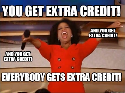 Meme Creator - Funny You get extra credit! everybody gets extra credit! And  you get extra credit! And Meme Generator at MemeCreator.org!