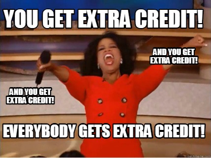 Meme Creator - Funny You get extra credit! everybody gets extra credit! And  you get extra credit! And Meme Generator at MemeCreator.org!