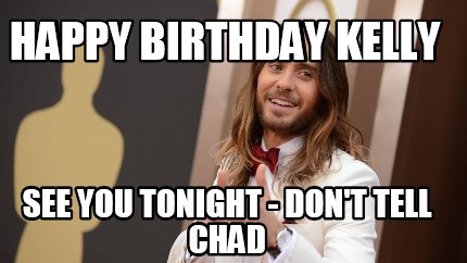 happy-birthday-kelly-see-you-tonight-dont-tell-chad