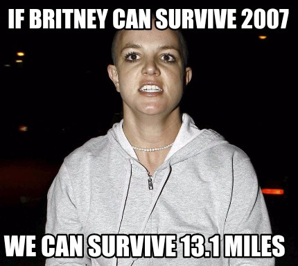 if-britney-can-survive-2007-we-can-survive-13.1-miles