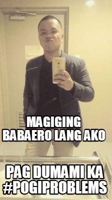 magiging-babaero-lang-ako-pag-dumami-ka-pogiproblems