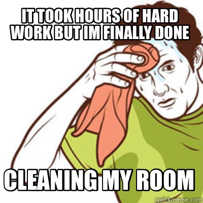 it-took-hours-of-hard-work-but-im-finally-done-cleaning-my-room