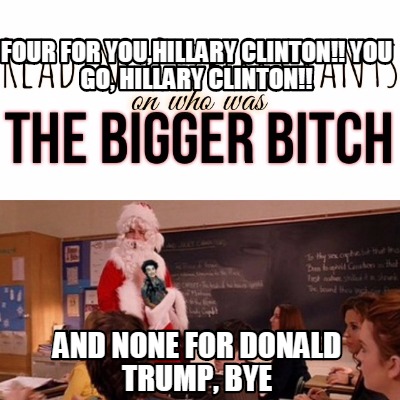 four-for-youhillary-clinton-you-go-hillary-clinton-and-none-for-donald-trump-bye
