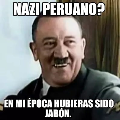 nazi-peruano-en-mi-poca-hubieras-sido-jabn