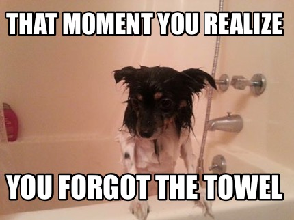 that-moment-you-realize-you-forgot-the-towel