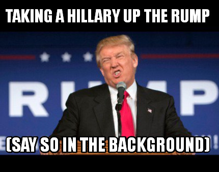 taking-a-hillary-up-the-rump-say-so-in-the-background