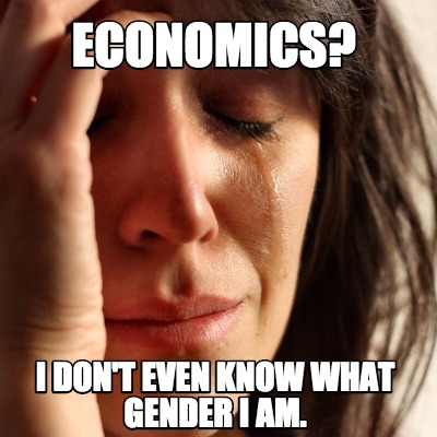 Meme Creator Funny Economics I Don T Even Know What Gender I Am Meme Generator At Memecreator Org Meme Creator Funny Economics I Don T Even Know What Gender I Am Meme Generator At Memecreator Org