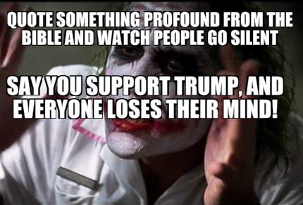 Meme Creator Funny Quote Something Profound From The Bible And Watch People Go Silent Say You Suppo Meme Generator At Memecreator Org