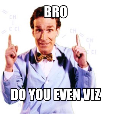 bro-do-you-even-viz