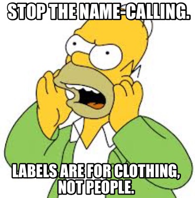 stop-the-name-calling.-labels-are-for-clothing-not-people