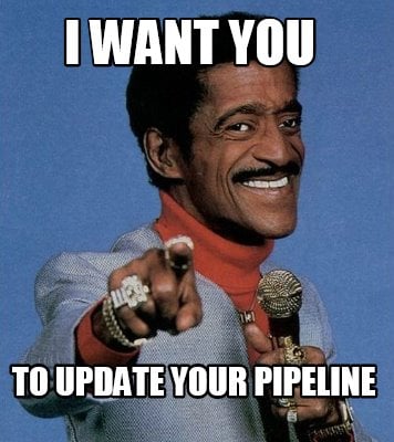i-want-you-to-update-your-pipeline