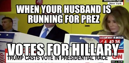 when-your-husband-is-running-for-prez-votes-for-hillary