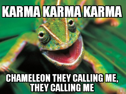 karma-karma-karma-chameleon-they-calling-me-they-calling-me
