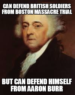 can-defend-british-soldiers-from-boston-massacre-trial-but-can-defend-himself-fr