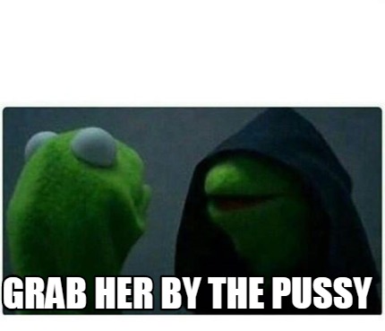 Grab her by the pussy meme