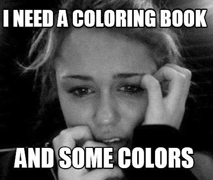i-need-a-coloring-book-and-some-colors