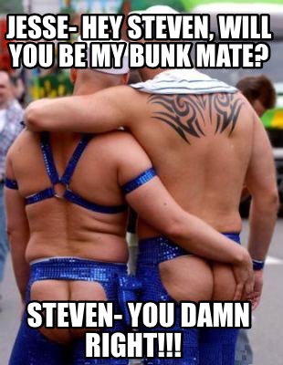 jesse-hey-steven-will-you-be-my-bunk-mate-steven-you-damn-right