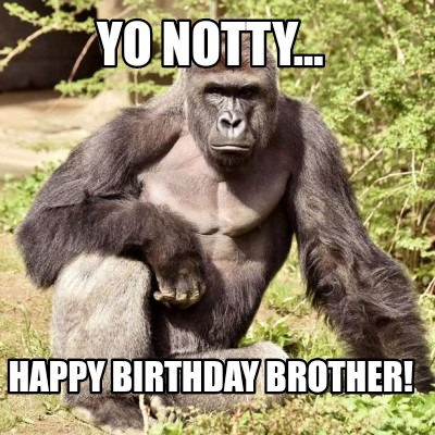 yo-notty...-happy-birthday-brother
