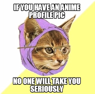 I love having anime profile pic  rmemes
