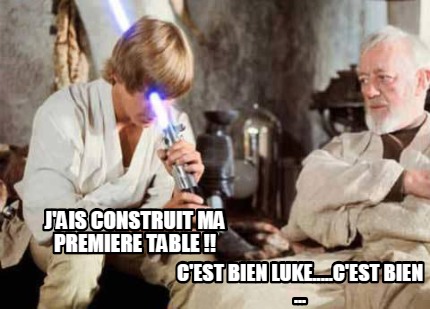 jais-construit-ma-premiere-table-cest-bien-luke.....cest-bien-