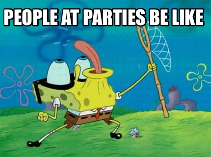 people-at-parties-be-like
