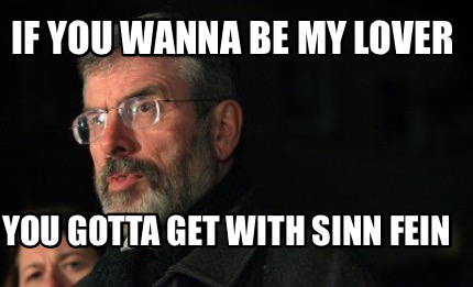 if-you-wanna-be-my-lover-you-gotta-get-with-sinn-fein