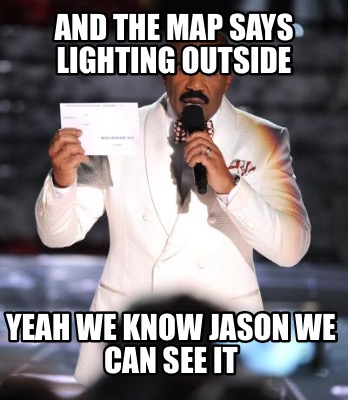 and-the-map-says-lighting-outside-yeah-we-know-jason-we-can-see-it