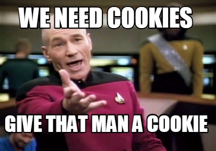 Meme Creator - Funny we NEED COOKIES GIVE THAT MAN A COOKIE ...