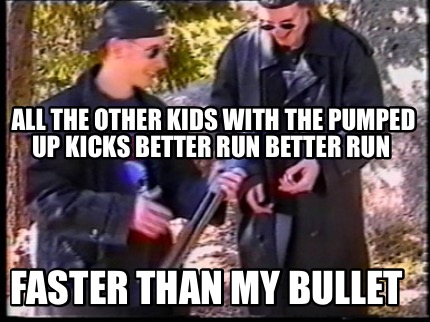 all-the-other-kids-with-the-pumped-up-kicks-better-run-better-run-faster-than-my