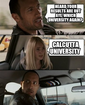 Meme Creator - Funny Heard your results are out aye, which university again? Calcutta University Meme Generator at ! Meme Creator - Funny Heard your results are out aye, which university again? Calcutta University Meme Generator at !