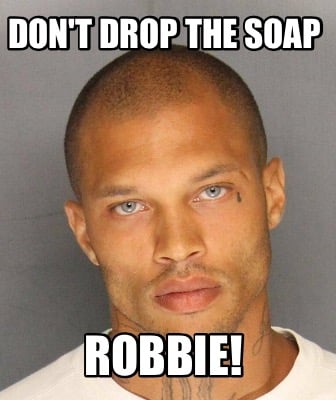 dont-drop-the-soap-robbie