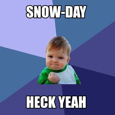 Meme Creator - Funny snow-day heck yeah Meme Generator at !