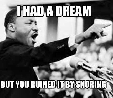 Meme Creator - Funny I had a dream But you ruined it by snoring Meme  Generator at !