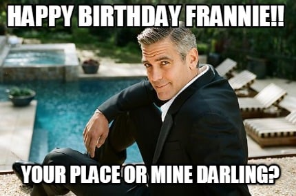 happy-birthday-frannie-your-place-or-mine-darling