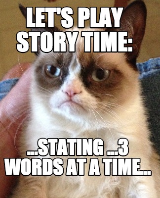 Meme Creator - Funny Let's play story time: ...stating ...3 words at a  time... Meme Generator at !