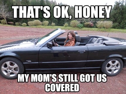 thats-ok-honey-my-moms-still-got-us-covered