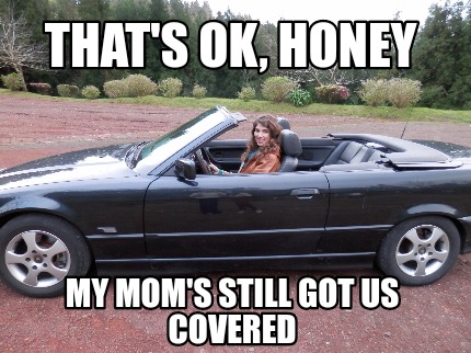 thats-ok-honey-my-moms-still-got-us-covered